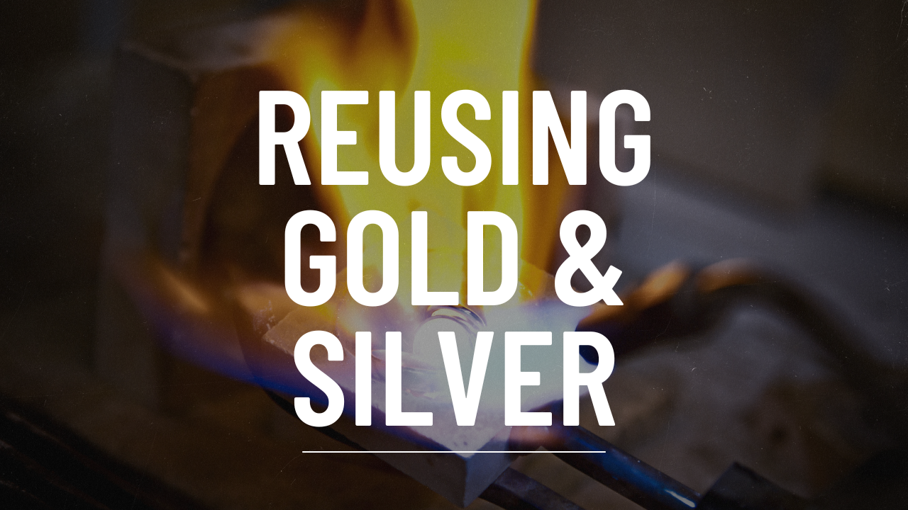 Reusing gold & silver